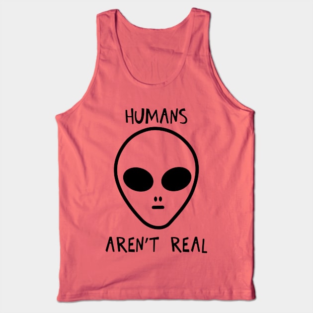 Humans Aren't Real 1 Tank Top by guyo ther